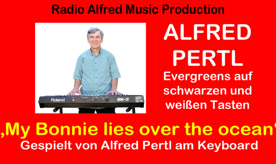 My Bonnie lies over the ocean – gespielt von Alfred Pertl am Keyboard