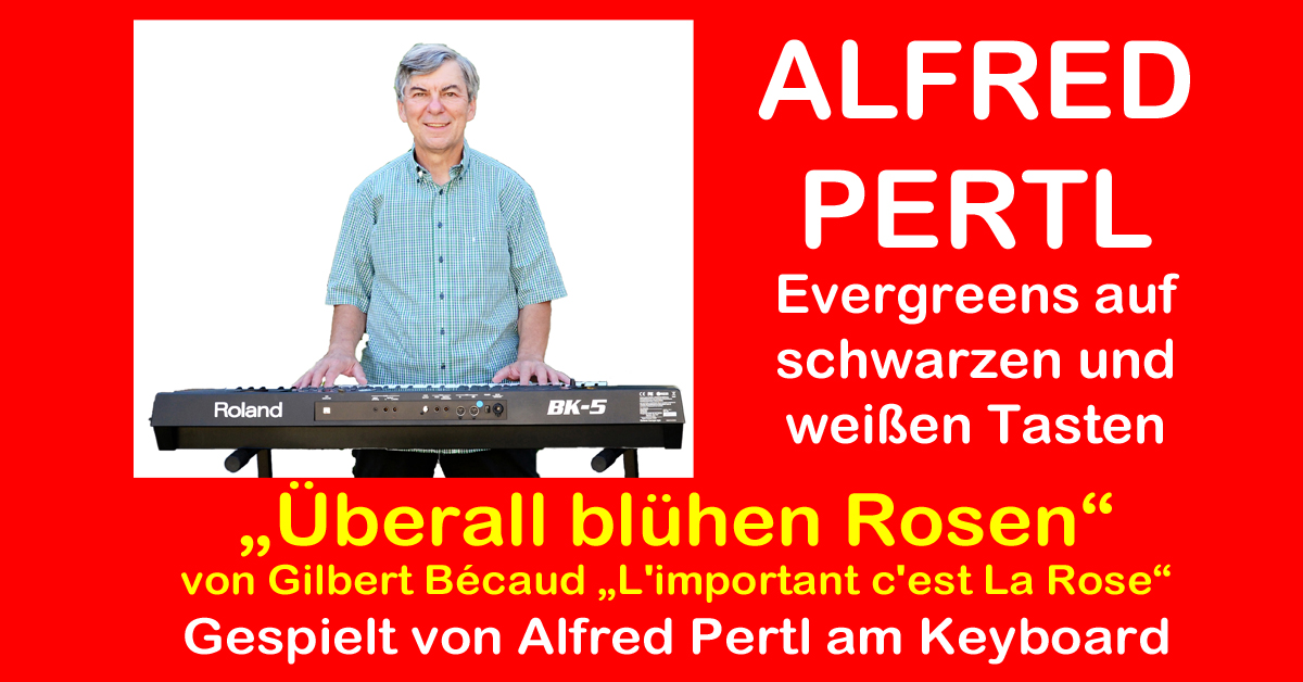 Überall blühen Rosen – gespielt am Keyboard von Alfred Pertl