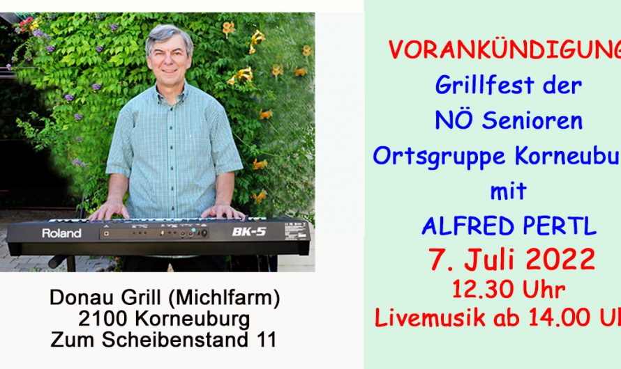 Vorankündigung: Grillfest der NÖ Senioren Ortsgruppe Korneuburg mit Alfred Pertl am 7. Juli 2022