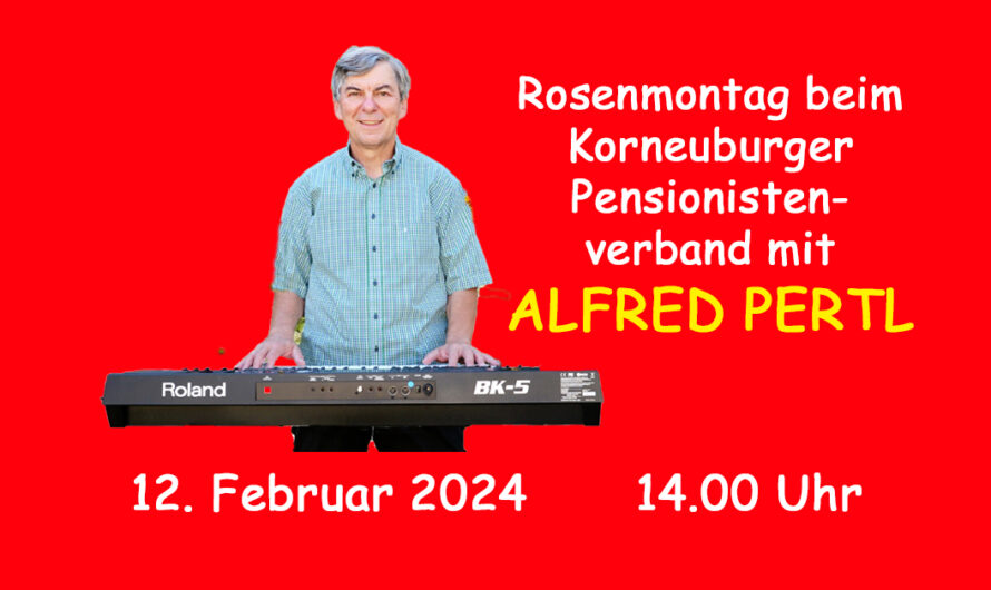 Vorankündigung: Rosenmontag 12.2.2024 beim Korneuburger Pensionistenverband mit ALFRED PERTL